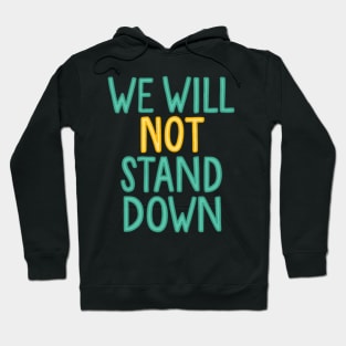 we will not stand down Hoodie